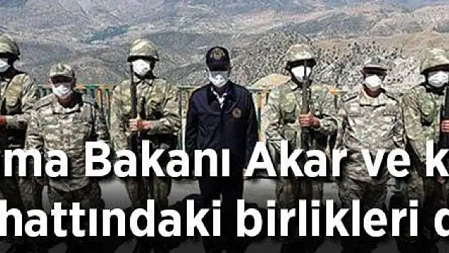 Milli Savunma Bakanı Akar ve komutanlar Irak sınır hattındaki birlikleri denetliyor
