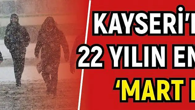 Kayseri'de son 22 yılın en yoğun 'Mart karı'