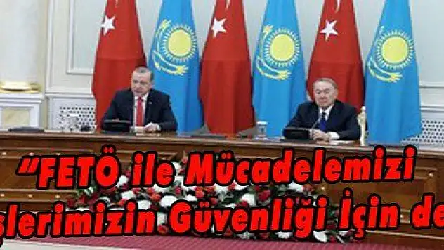 'FETÖ ile Mücadelemizi Dost ve Kardeşlerimizin Güvenliği İçin de Yürütüyoruz'