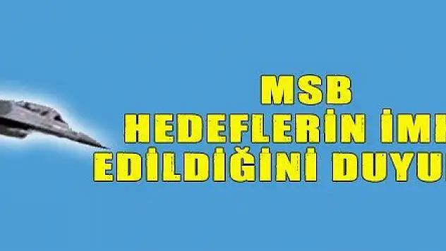 MSB HEDEFLERİN İMHA EDİLDİĞİNİ DUYURDU