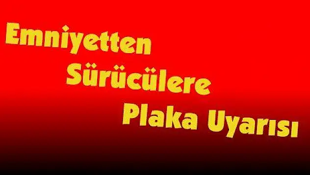 Emniyetten Sürücülere Plaka Uyarısı