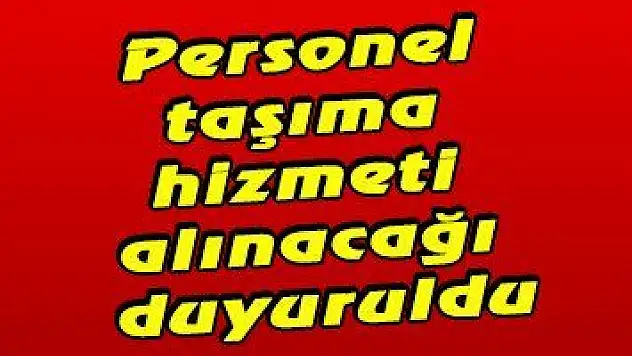 Personel taşıma hizmeti alınacağı duyuruldu