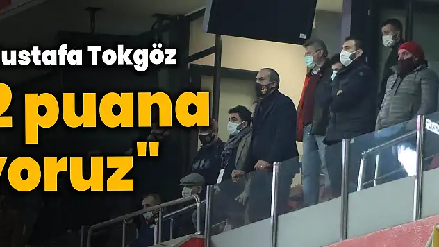 Tokgöz 'Kaçan 2 puana üzülüyoruz' [VİDEO HABER]