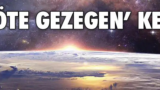 Dünya 'dan 330 ışık yılı uzakta  'yavru öte gezegen ' keşfedildi