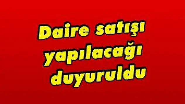 Daire satışı yapılacağı duyuruldu