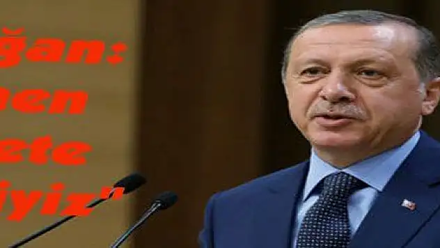 Erdoğan: 'Hemen harekete geçmeliyiz'