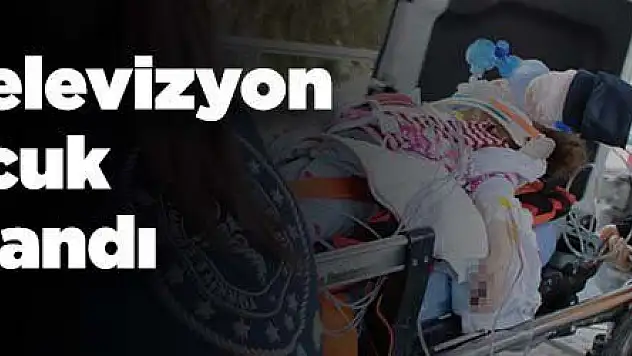 Üzerine televizyon düşen 2 yaşındaki çocuk ağır yaralandı.