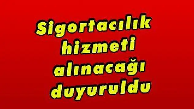 Sigortacılık hizmeti alınacağı duyuruldu