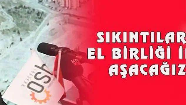 SIKINTILARI EL BİRLİĞİ İLE AŞACAĞIZ
