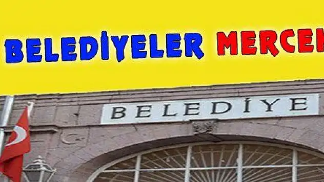 BELEDİYELER MERCEK ALTINDA