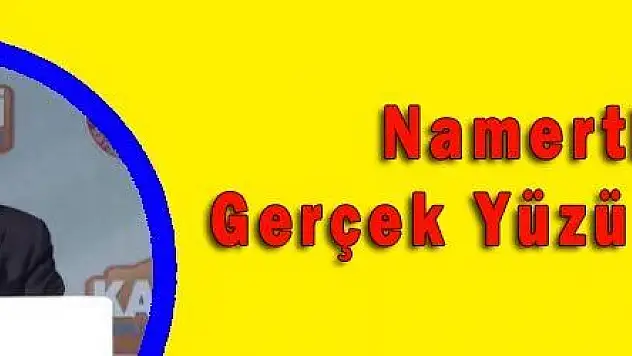  Namertlerin Gerçek Yüzü Görülsün