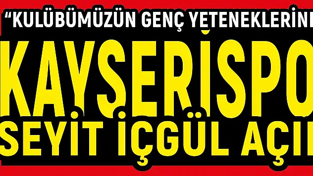 Kayserispor'dan Seyit İçgül açıklaması