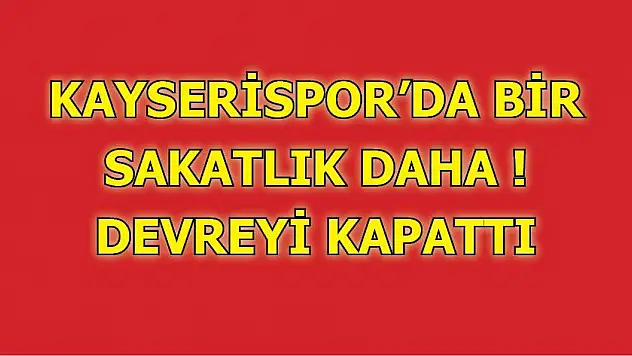 Kayserispor'da sakatlık şoku