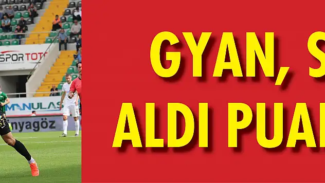 Gyan, sahne aldı, puan geldi... 1-1