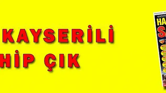 HAYDİ KAYSERİLİ SAHİP ÇIK