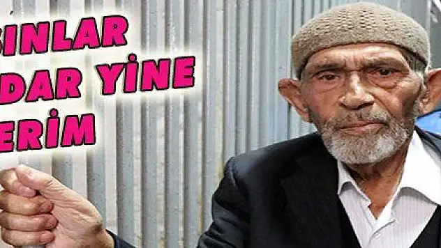 ÇAĞIRSINLAR ÖLENE KADAR YİNE GİDERİM