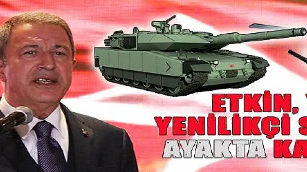ETKİN, YERLİ, YENİLİKÇİ SANAYİ İLE AYAKTA KALABİLİRİZ