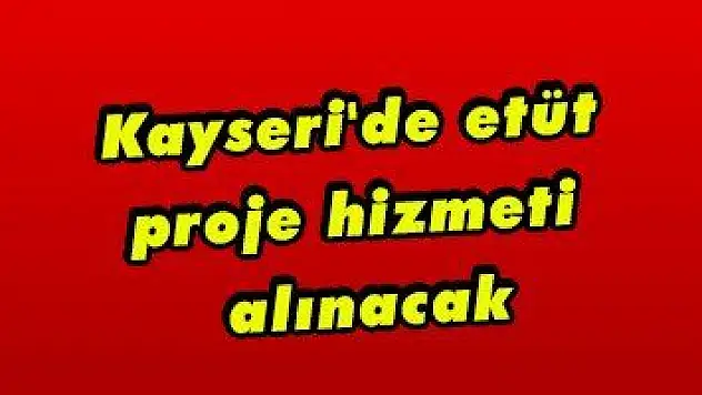 Kayseri'de etüt proje hizmeti alınacak