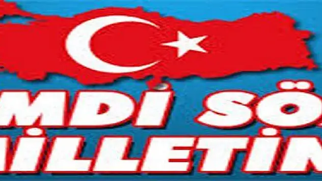 ŞİMDİ SÖZ MİLLETİN