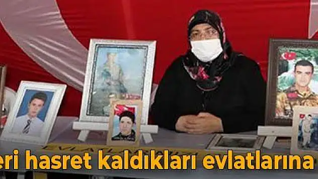 Diyarbakır anneleri hasret kaldıkları evlatlarına kavuşmak istiyor