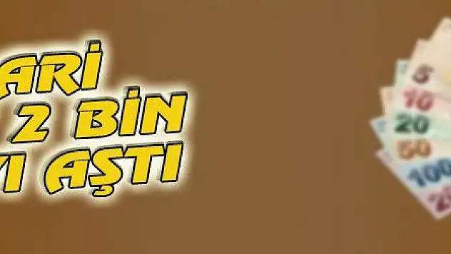 ASGARİ ÜCRET 2 BİN LİRAYI AŞTI