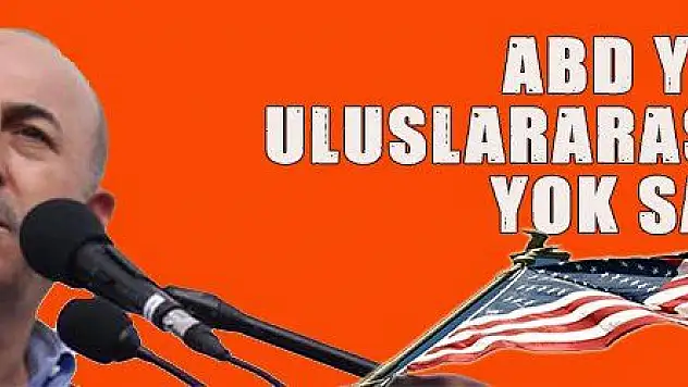 ABD YİNE ULUSLARARASI HUKUKU YOK SAYDI