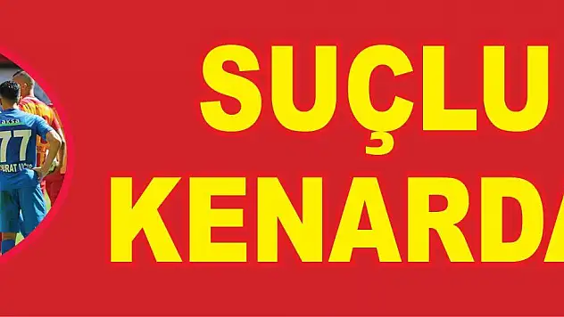 Suçlu kenarda!