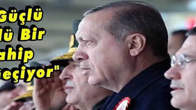 Erdoğan: 'Siyasette Güçlü Olmak Güçlü Bir Orduya Sahip Olmaktan Geçiyor'