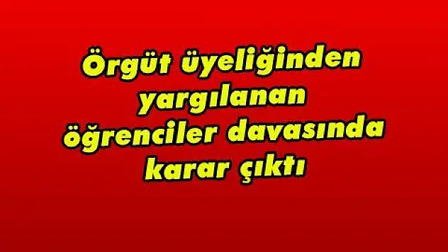 Örgüt üyeliğinden yargılanan öğrenciler davasında karar çıktı  