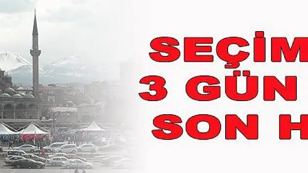 SEÇİMLERE 3 GÜN KALA SON HAMLE