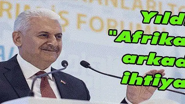 Yıldırım: 'Afrika'nın yol arkadaşına ihtiyacı var'
