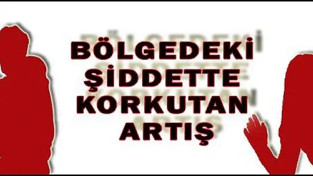 BÖLGEDEKİ ŞİDDETTE KORKUTAN ARTIŞ