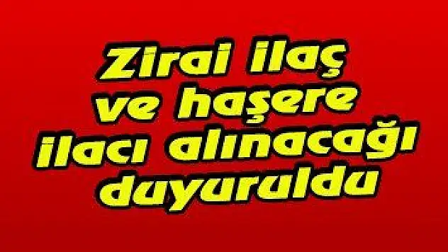 Zirai ilaç ve haşere ilacı alınacağı duyuruldu