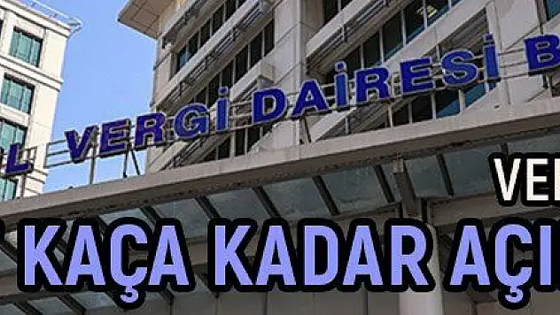 Vergi daireleri pazartesi günü saat kaça kadar açık olacak?