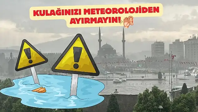 Kayseri için sağanak ve sel uyarısı: Kulağınızı meteorolojiden ayırmayın!