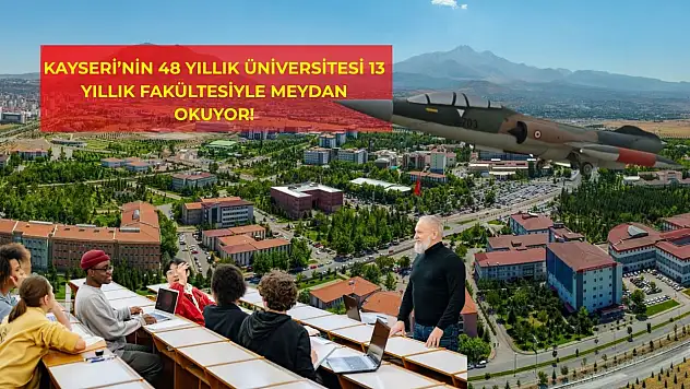 Kayseri'nin 48 yıllık üniversitesi 13 yıllık fakültesiyle meydan okuyor!