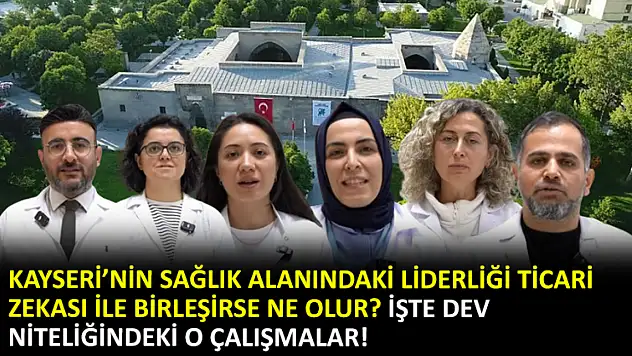 Kayseri'nin sağlık alanındaki liderliği ticari zekası ile birleşirse ne olur? İşte dev niteliğindeki o çalışmalar!