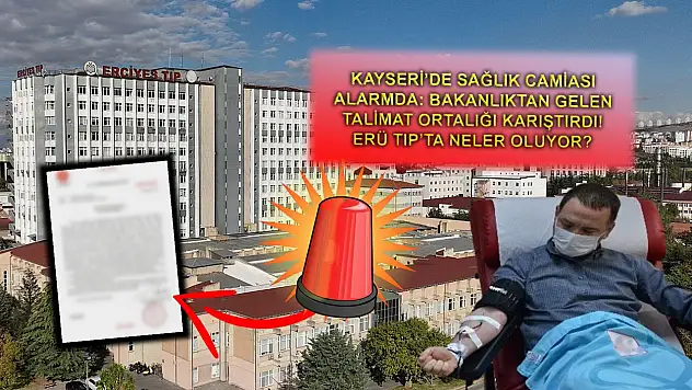 Kayseri sağlık camiası alarmda: Bakanlıktan gelen talimat ortalığı karıştırdı! ERÜ Tıp'ta neler oluyor?