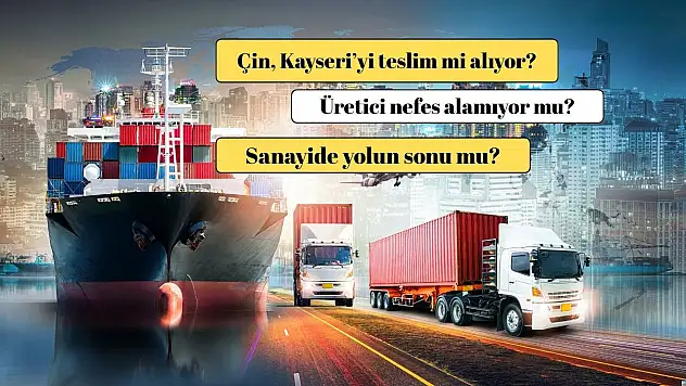 Kayseri sanayisine Çin darbesi: İhracatta kırmızı alarm!