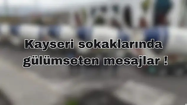 Kayseri sokaklarında gülümseten mesajlar: Mikserler konuşuyor, şehir kendini buluyor!