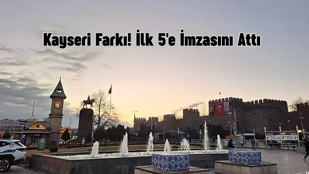 Kayseri Türkiye'ye yeter: İlk 5'e imzasını attı!