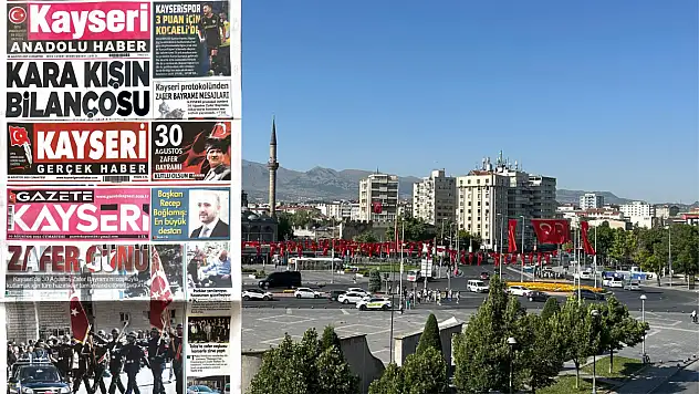 Kayseri yerel basını 30 Ağustos'a hangi manşetlerle çıktı?