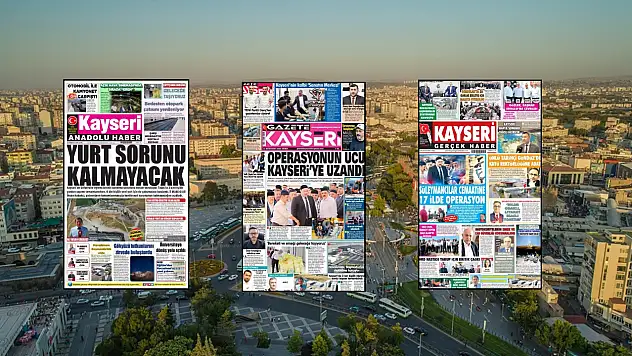 Kayseri yerel gazeteleri bugünü hangi manşeterle karşıladı? (14 Ağustos)