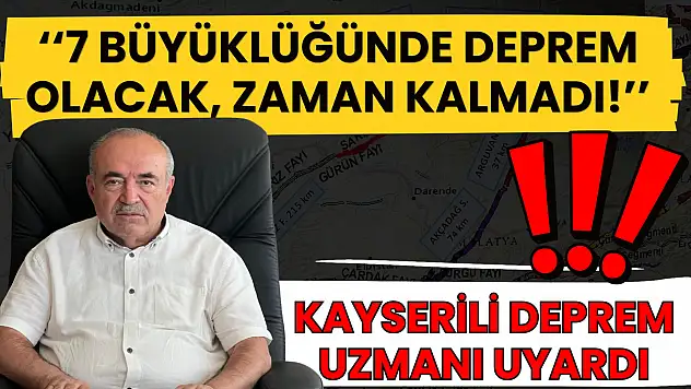 Kayserili deprem uzmanı uyardı: '7 Büyüklüğünde deprem olacak, zaman kalmadı!'