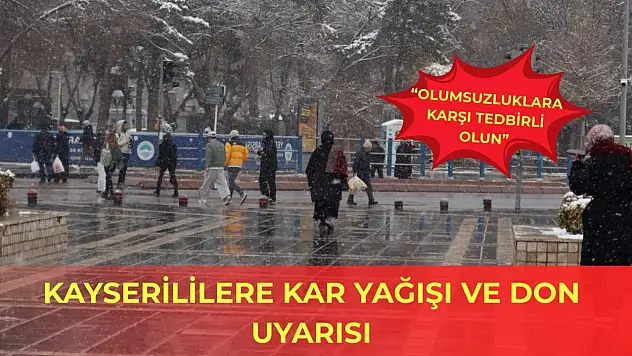 Kayserililere kar yağışı ve don uyarısı!