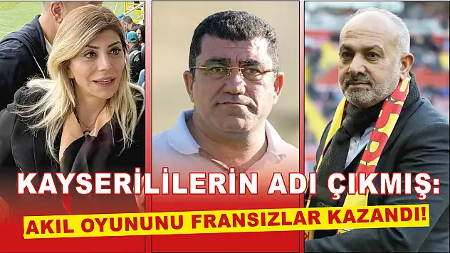 Kayserililerin adı çıkmış: Akıl oyununu Fransızlar kazandı!