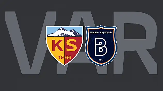 Kayserispor - Başakşehir maçının VAR hakemi belli oldu