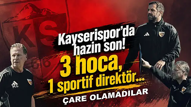 Kayserispor'da kabus gibi sezonun perde arkası! 3 hoca, 1 sportif direktör...