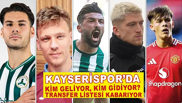 Kayserispor'da kim geliyor, kim gidiyor? Transfer listesi kabarıyor