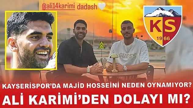 Kayserispor'da Majid Hosseini neden oynamıyor? Ali Karimi'den dolayı mı? İşte cevabı